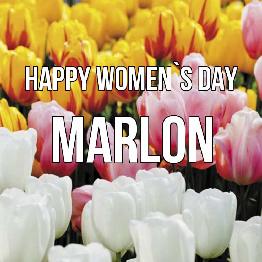 Greetings card с именем, Marlon happy women`s day разноцветные цветы Greetings with text for free download 